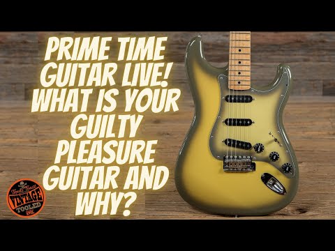 Prime Time Guitar LIVE! What Is Your Guilty Pleasure Guitar and Why?