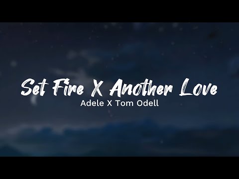 Adele X Tom Odell - Set Fire X Another Love (Lyrics)