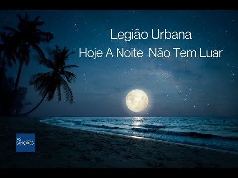 Legião Urbana - Hoje a noite não tem luar - (Legendada)
