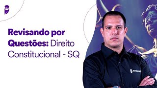 Revisando por Questões: Direito Constitucional - SQ - Prof. João Trindade
