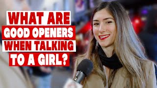What are good openers when talking to a girl?