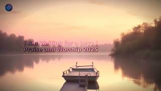 I Am Waiting for a Love | Praise and Worship 2025