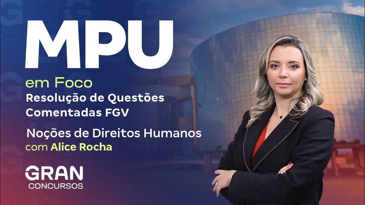 Concurso MPU em Foco | Resolução de Questões Comentadas FGV: Noções de Direitos Humanos