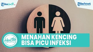 Bahaya Suka Nahan Buang Air Kecil Dapat Picu Infeksi Saluran Kemih, Begini Penyebabnya