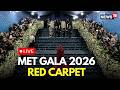 Met Gala 2026 LIVE | Celebrities Walk Red Carpet in Stunning Outfits | Met Gala Red Carpet | N18G