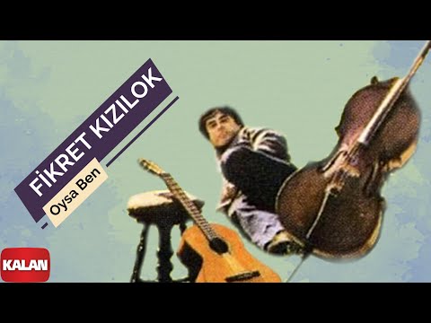 Oysa Ben - Fikret Kızılok