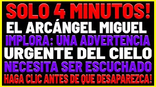 SOLO 4 MINUTOS! El Arcángel Miguel implora: una advertencia URGENTE del Cielo debe ser...