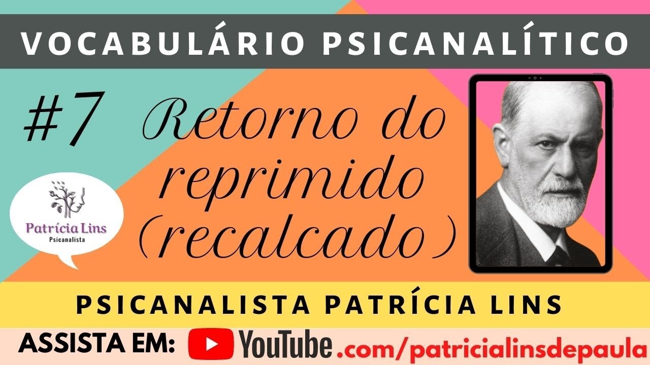 Vocabulário Psicanalítico #7 Retorno do reprimido (recalcado) (Psicanalista Patrícia Lins)