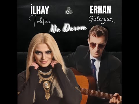 İlkay Toktaş&Erhan Güleryüz-Ne Desem