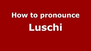 How to pronounce Luschi