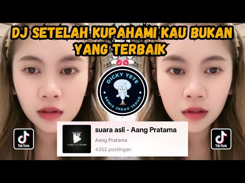 DJ SETELAH KUPAHAMI KAU BUKAN YANG TERBAIK || DJ BUKAN DIRIKU AANG PRATAMA VIRAL TIKTOK TERBARU