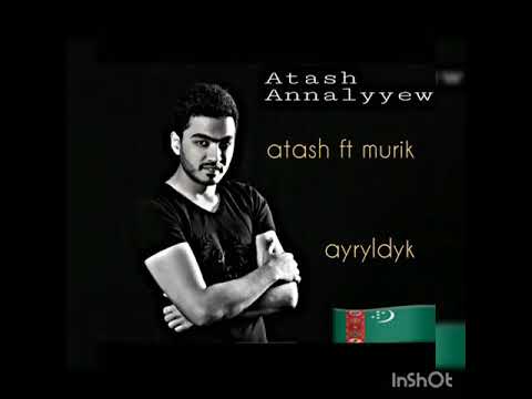 Atash Annalyyew ft MURIK "AYRYLDYK" turkmen klip aydym 2020