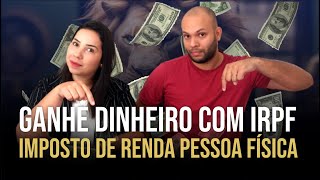 Aprenda a ganhar dinheiro todos os anos com IRPF - IMPOSTO DE RENDA PESSOA FÍSICA