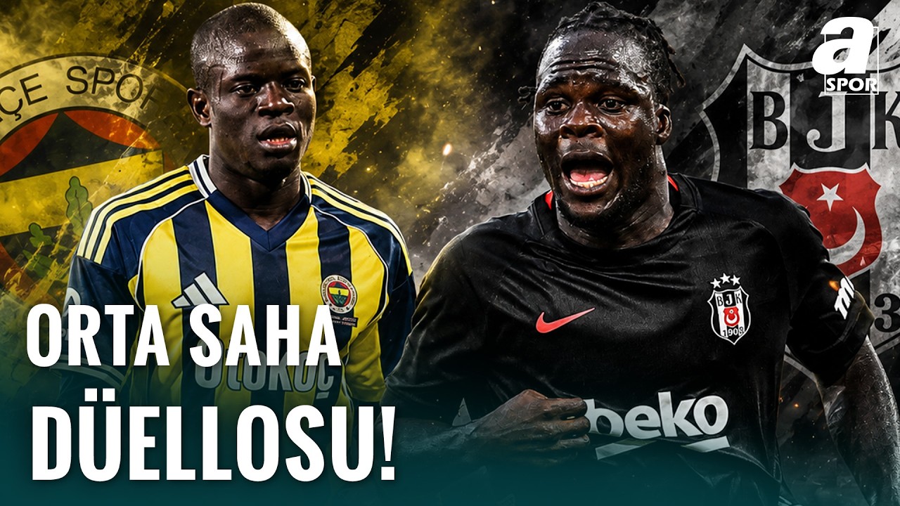 Fenerbahçe-Beşiktaş Derbisinde Orta Saha Düellosu! Olaitan mı Kante mi?