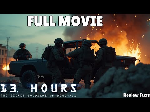 13 Hours: The Secret Soldiers of Benghazi (2016) – True Story, Full Movie Review & Shocking Facts