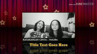 Katakanlah cinta- Naura cover by Nikita