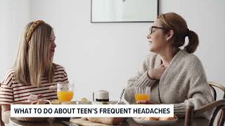 Video ofWhat to do about a teen's frequent headaches