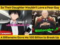 COMPLETED So Their Daughter Wouldn T Love A Poor Guy A Billionaire Gave Me 100 Billion To Break Up