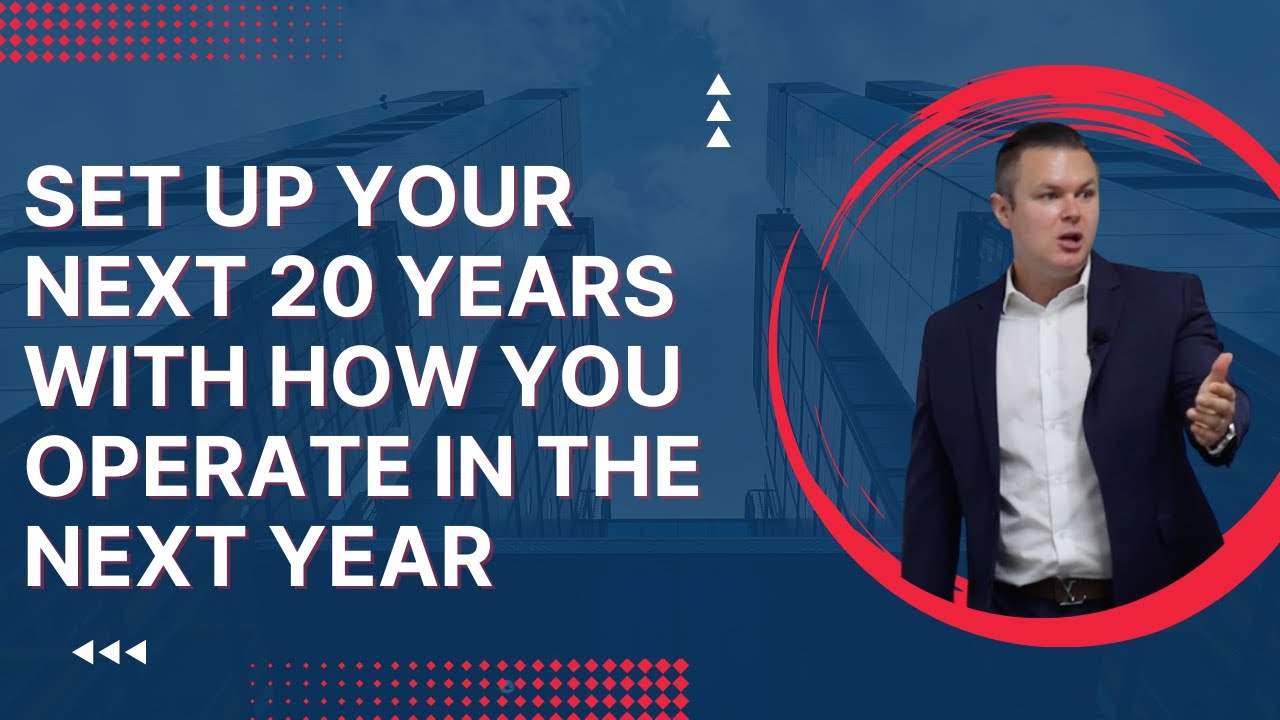 Set Up Your Next 20 Years With How You Operate in The Next Year