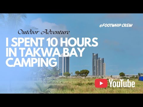 I SPENT 10 HOURS IN TAKWA BAY CAMPING l OUTDOOR ADVENTURE