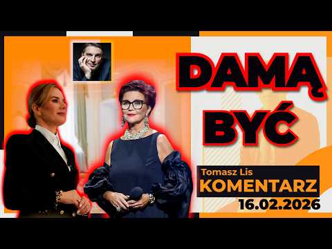 Damą być | TOMASZ LIS KOMENTARZ 16.02.2026