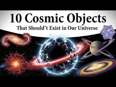 10 Cosmic Objects That Shouldn't Exist In Our Universe