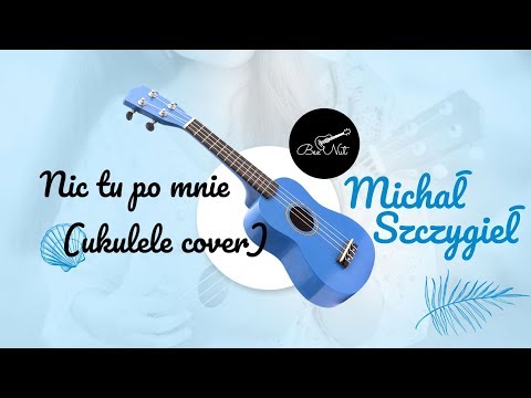 Nic tu po mnie - Michał Szczygieł - Ukulele Cover - Bez Nut