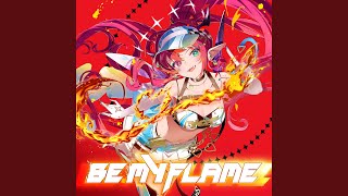 BE MY FLAME