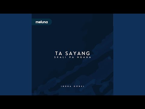 Ta Sayang Skali Pa Ngana (Original Version)