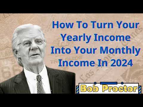 How To Turn Your Yearly Income Into Your Monthly Income In 2024 | Bob Proctor 2024