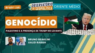 Genocídio Palestino e a presença de Trump no levante (com Ualid Rabah) Obs de Geopolítica #reprise