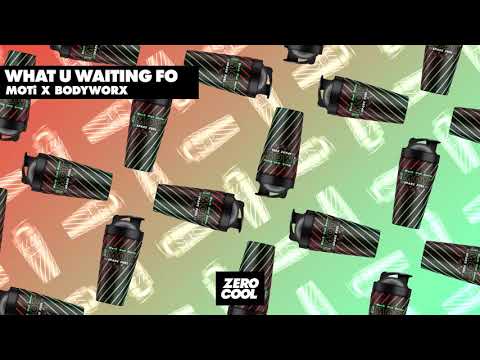 MOTi x BODYWORX - What U Waiting Fo