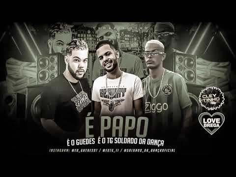 É PAPO - É O GUEDES , É O TG , SOLDADO DA DANÇA
