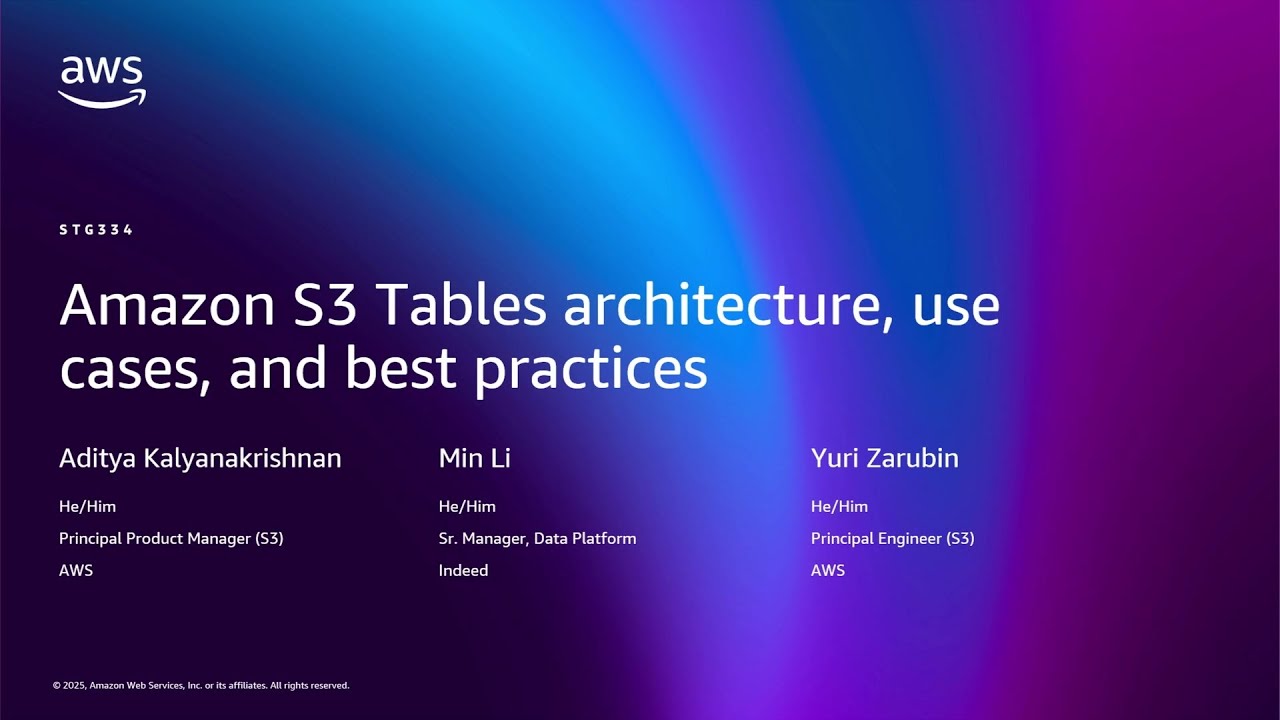 AWS re:Invent 2025 - Amazon S3 Tables architecture, use cases, and best practices (STG334)