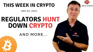 🔴 Regulators Hunt Down Crypto | This Week in Crypto – Apr 3, 2023
