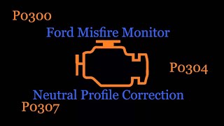 Ford Misfire Monitor Neutral Profile Correction P0304 P0307 P0300