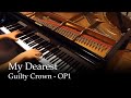 My Dearest - Guilty Crown OP 1 [Piano] 