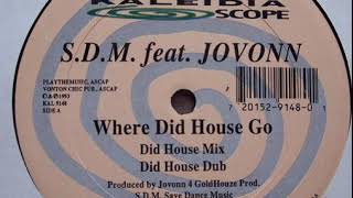 S.D.M. Feat. Jovonn ‎– Where Did House Go (Did House Dub)
