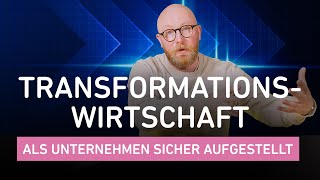 Als Unternehmen erfolgreich durch die Transformationswirtschaft