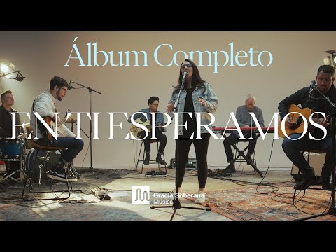 En Ti Esperamos - Gracia Soberana Música (Video - Álbum Completo)