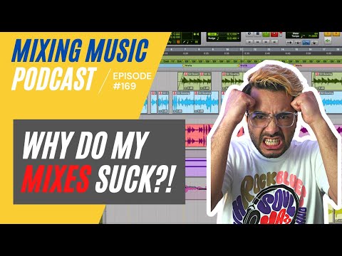10 Reasons Why Your Mixes Suck! | Mixing Music Podcast