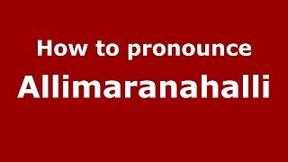 How to pronounce Allimaranahalli