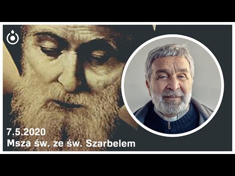 Msza św. ze św. Szarbelem - Zygmunt Kwiatkowski SJ [7.05.2020]