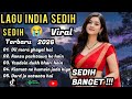 LAGU INDIA PALING SEDIH PATAH HATI BALLAD SEDIH BANGET