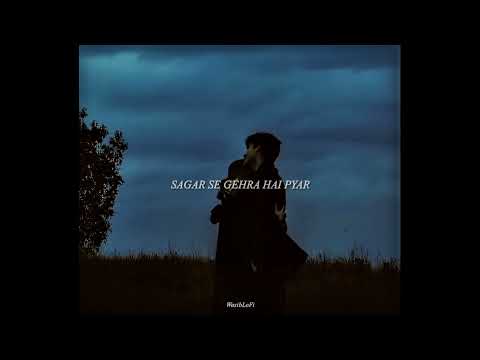 Sagar Sa Gahra Hai Pyar (Slowed Reverb) - Song