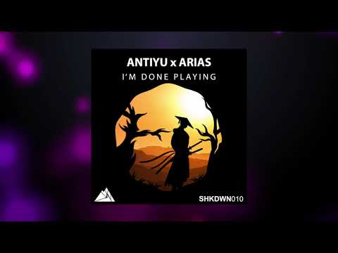 Antiyu x Arias - I'm Done Playing