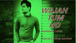 WAJAH TUM HO |KARAOKE COVER| VIVEK KAPOOR | ORIGINAL CREDITS  ZEESHAN | T SERIES |HATE STORY |