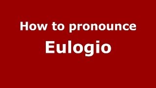 How to pronounce Eulogio