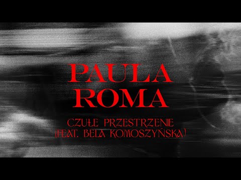 PAULA ROMA - Czułe przestrzenie (feat. Bela Komoszyńska) [Official Visual]