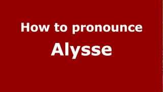 How to pronounce Alysse